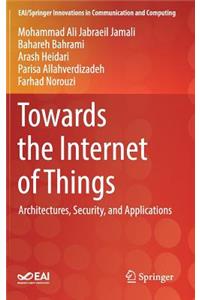 Towards the Internet of Things