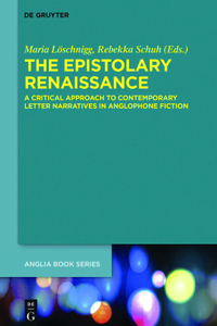 Epistolary Renaissance: A Critical Approach to Contemporary Letter Narratives in Anglophone Fiction