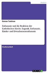 Euthanasie und die Reaktion der Katholischen Kirche. Eugenik, Euthanasie, Kinder- und Erwachseneneuthanasie