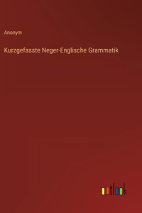 Kurzgefasste Neger-Englische Grammatik