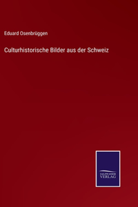 Culturhistorische Bilder aus der Schweiz