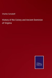 History of the Colony and Ancient Dominion of Virginia