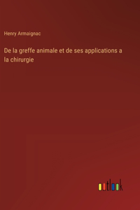 De la greffe animale et de ses applications a la chirurgie