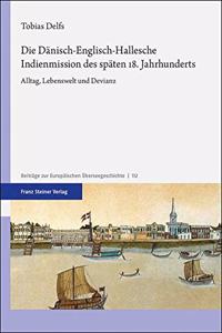 Die Danisch-Englisch-Hallesche Indienmission Des Spaten 18. Jahrhunderts