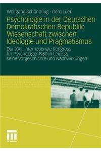 Psychologie in Der Deutschen Demokratischen Republik: Wissenschaft Zwischen Ideologie Und Pragmatismus: Der XXII. Internationale Kongress Für Psychologie 1980 in Leipzig, Seine Vorgeschichte Und Nachwirkungen