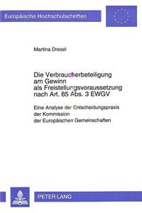 Die Verbraucherbeteiligung am Gewinn als Freistellungsvoraussetzung nach Art. 85 Abs. 3 EWGV: Eine Analyse Der Entscheidungspraxis Der Kommission Der Europaeischen Gemeinschaften