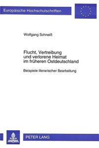 Flucht, Vertreibung Und Verlorene Heimat Im Frueheren Ostdeutschland