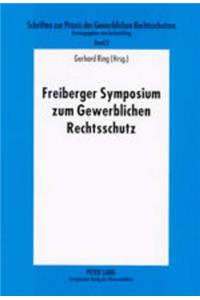 Freiberger Symposium Zum Gewerblichen Rechtsschutz