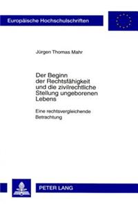 Beginn Der Rechtsfaehigkeit Und Die Zivilrechtliche Stellung Ungeborenen Lebens