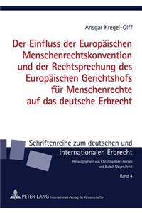 Einfluss Der Europaeischen Menschenrechtskonvention Und Der Rechtsprechung Des Europaeischen Gerichtshofs Fuer Menschenrechte Auf Das Deutsche Erbrecht