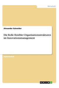 Die Rolle flexibler Organisationsstrukturen im Innovationsmanagement