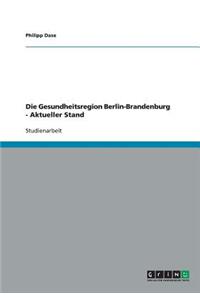 Gesundheitsregion Berlin-Brandenburg - Aktueller Stand