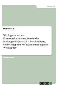 Weblogs als neues Kommunikationsmedium in der Bildungswissenschaft - Beschreibung, Umsetzung und Reflexion einer eigenen Weblogidee