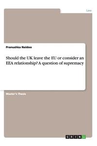 Should the UK leave the EU or consider an EEA relationship? A question of supremacy