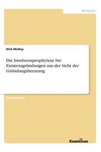 Die Insolvenzprophylaxe bei Existenzgründungen aus der Sicht der Gründungsberatung