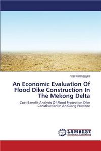 Economic Evaluation of Flood Dike Construction in the Mekong Delta