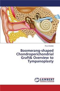 Boomerang-shaped Chondroperichondrial Graft& Overview to Tympanoplasty