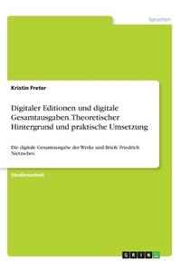 Digitaler Editionen und digitale Gesamtausgaben. Theoretischer Hintergrund und praktische Umsetzung
