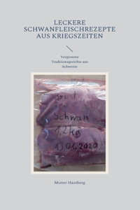 Leckere Schwanfleischrezepte aus Kriegszeiten