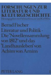 Literatur Und Politik - Die «Novellensammlung Von 1812» Und Das «Landhausleben» Von Achim Von Arnim