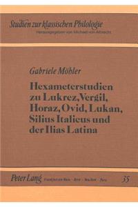 Hexameterstudien Zu Lukrez, Vergil, Horaz, Ovid, Lukan, Silius Italicus Und Der Ilias Latina