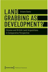 Land Grabbing as Development?