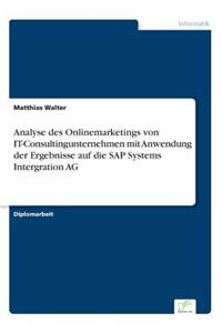 Analyse des Onlinemarketings von IT-Consultingunternehmen mit Anwendung der Ergebnisse auf die SAP Systems Intergration AG