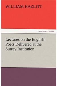 Lectures on the English Poets Delivered at the Surrey Institution