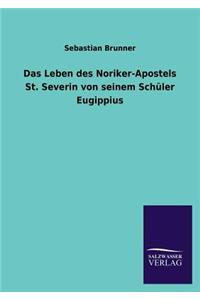 Leben Des Noriker-Apostels St. Severin Von Seinem Schuler Eugippius