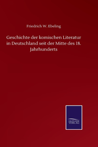 Geschichte der komischen Literatur in Deutschland seit der Mitte des 18. Jahrhunderts