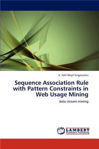 Sequence Association Rule with Pattern Constraints in Web Usage Mining