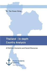 Thailand - In-depth Country Analysis. A Political, Economic and Social Discourse