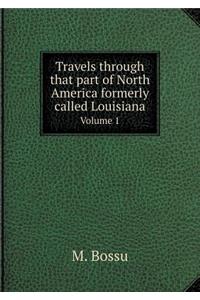Travels Through That Part of North America Formerly Called Louisiana Volume 1
