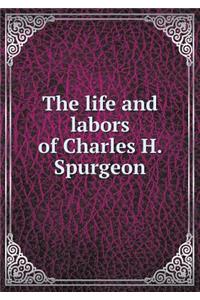 The Life and Labors of Charles H. Spurgeon