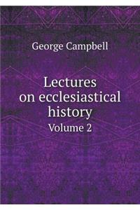 Lectures on ecclesiastical history Volume 2