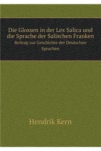 Die Glossen in Der Lex Salica Und Die Sprache Der Salischen Franken Beitrag Zur Geschichte Der Deutschen Sprachen