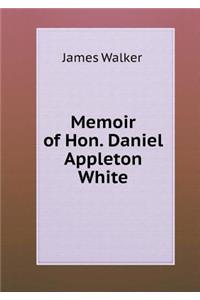 Memoir of Hon. Daniel Appleton White
