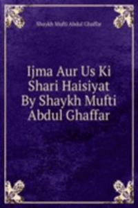 Ijma Aur Us Ki Shari Haisiyat By Shaykh Mufti Abdul Ghaffar