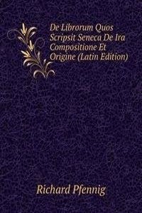 De Librorum Quos Scripsit Seneca De Ira Compositione Et Origine (Latin Edition)
