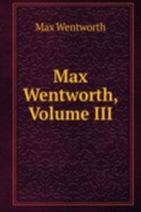 Max Wentworth, Volume III