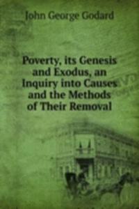 Poverty, its Genesis and Exodus, an Inquiry into Causes and the Methods of Their Removal