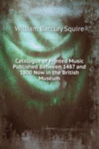 Catalogue of Printed Music Published Between 1487 and 1800 Now in the British Museum