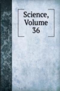 Science, Volume 36