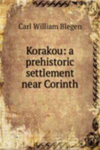 Korakou: a prehistoric settlement near Corinth