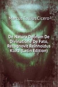 De Natura Deorum De Divinatione De Fato, Recognovit Reinholdus Klotz (Latin Edition)