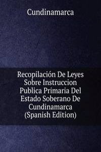 Recopilacion De Leyes Sobre Instruccion Publica Primaria Del Estado Soberano De Cundinamarca (Spanish Edition)