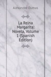 La Reina Margarita: Novela, Volume 1 (Spanish Edition)