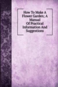 How To Make A Flower Garden; A Manual Of Practical Information And Suggestions