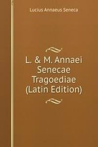L. & M. Annaei Senecae Tragoediae (Latin Edition)