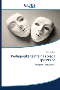 Pedagogika teatralna i praca spoleczna